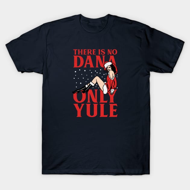 No Dana, Only Yule T-Shirt by tdilport